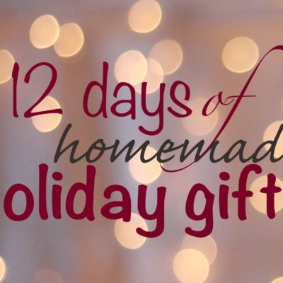 12 Days of Homemade Holiday Gifts Series